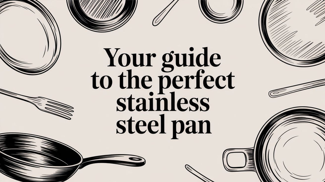 Your Guide to the Perfect Stainless Steel Pan