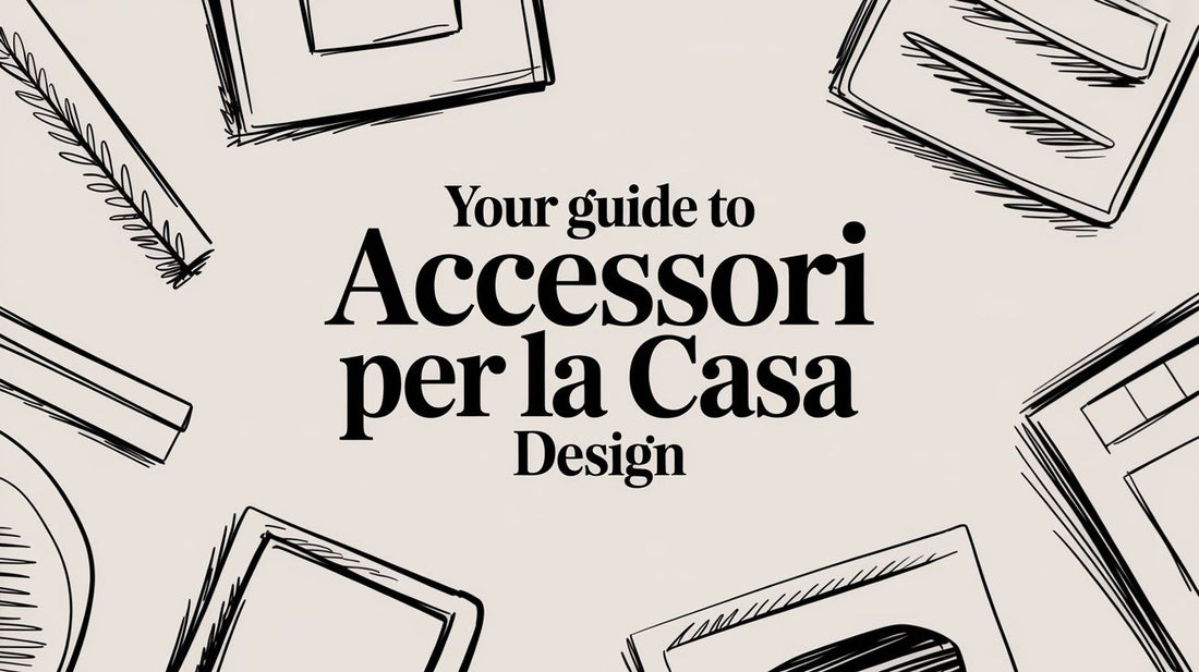 Your Guide to Accessori per la Casa Design