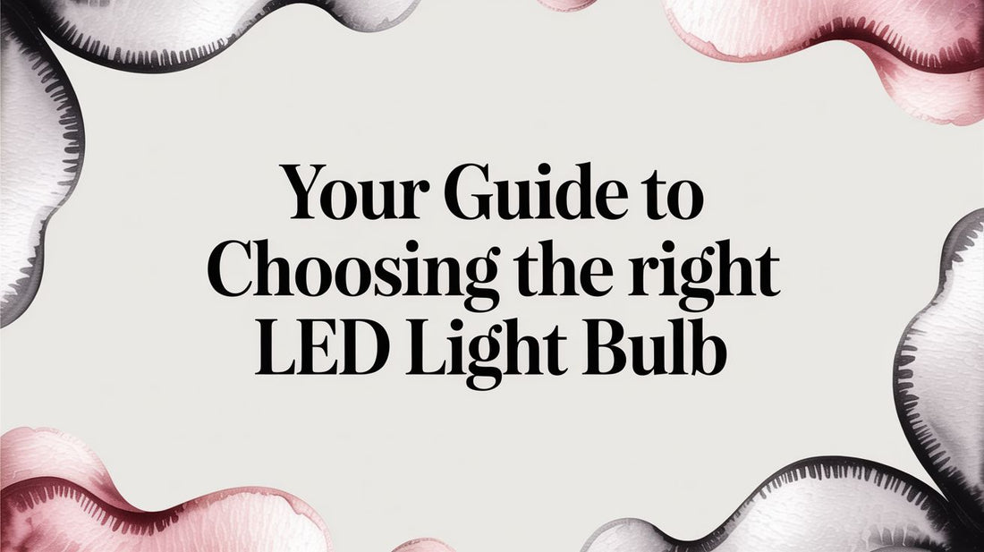 Your Guide to Choosing the Right LED Light Bulb