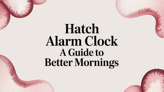 Hatch Alarm Clock A Guide to Better Mornings