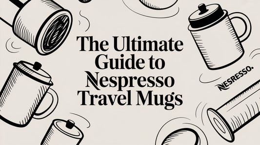 The Ultimate Guide to Nespresso Travel Mugs