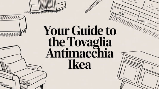 Your Guide to the Tovaglia Antimacchia IKEA