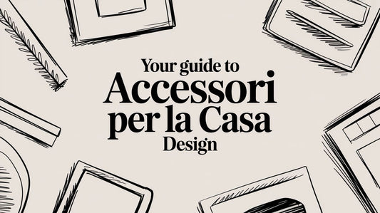 Your Guide to Accessori per la Casa Design