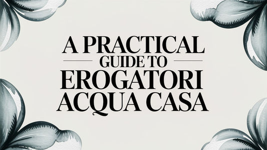 A Practical Guide to Erogatori Acqua Casa