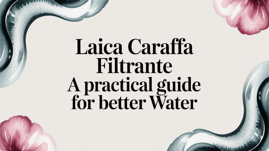 Laica Caraffa Filtrante: A Practical Guide for Better Water
