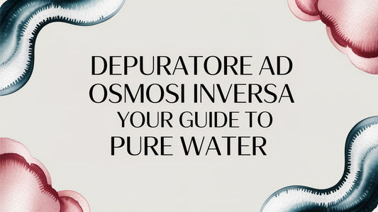 Depuratore Ad Osmosi Inversa: Your Practical Guide to Pure Water