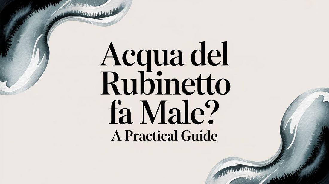Acqua Del Rubinetto Fa Male? A Practical Guide to Better Water